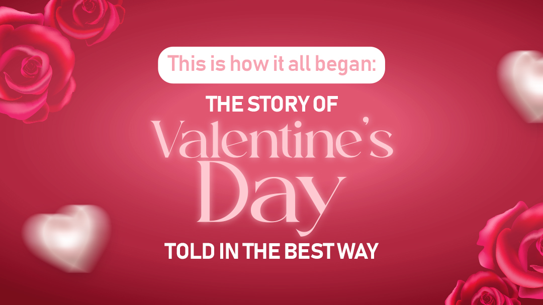 This is how it all began: The Story of Valentine’s Day told in the best way